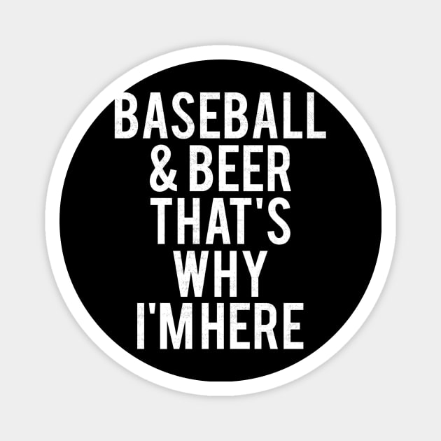 Baseball and beer thats why Im here Magnet by Vigo